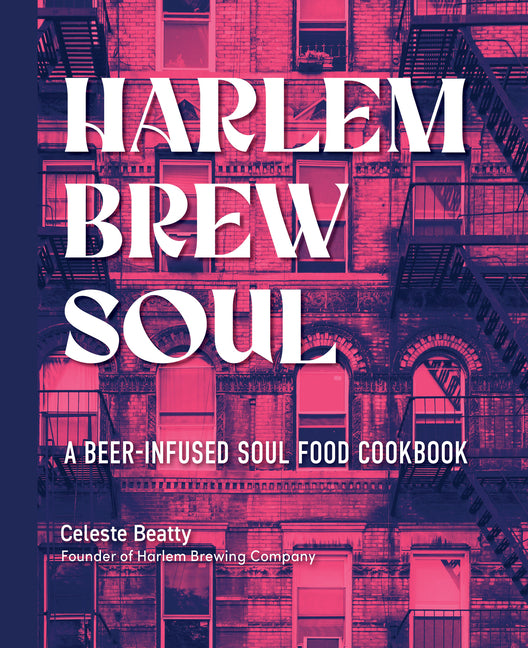Harlem Brew Soul: A Beer-Infused Soul Food Cookbook - Ingram