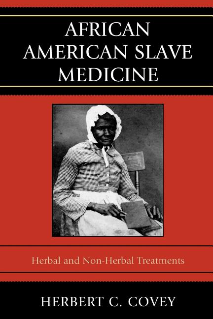 African American Slave Medicine: Herbal and non-Herbal Treatments - Ingram