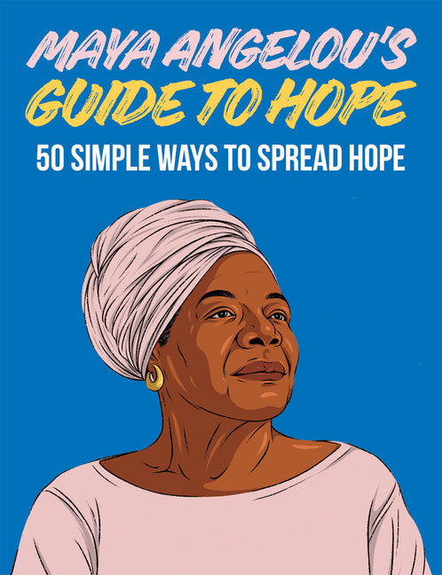 Maya Angelou's Guide to Hope: 50 Simple Ways to Spread Hope - Ingram