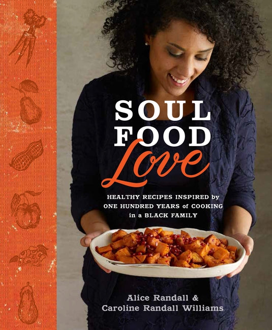 Soul Food Love: Healthy Recipes Inspired by One Hundred Years of Cooking in a Black Family: A Cookbook - Ingram