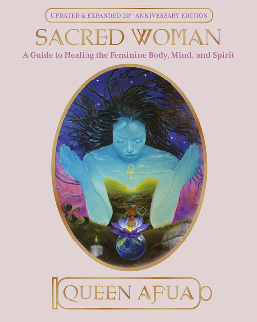Sacred Woman: A Guide to Healing the Feminine Body, Mind, and Spirit (Revised) - Ingram
