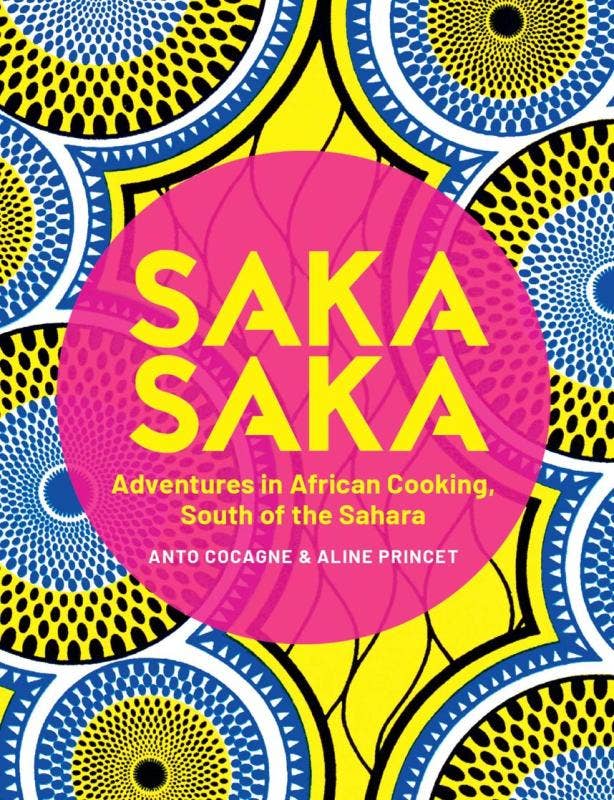 Saka Saka: South of the Sahara–Adventures in African Cooking