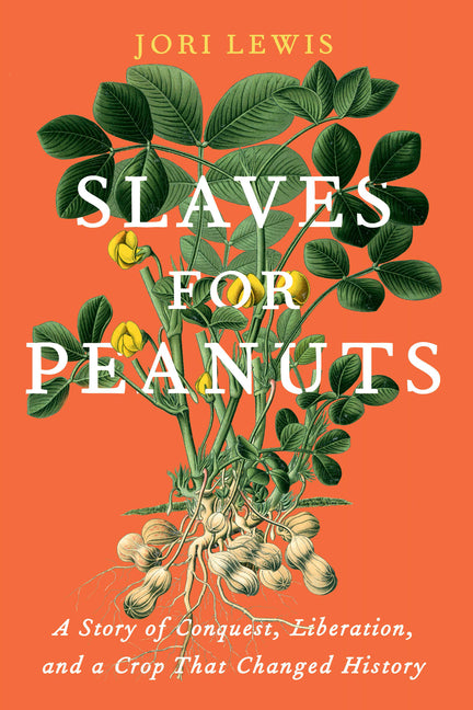 Slaves for Peanuts: A Story of Conquest, Liberation, and a Crop That Changed History - Ingram