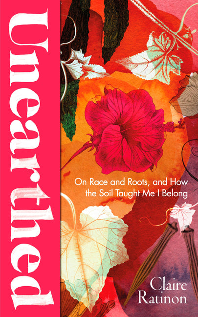 Unearthed: On Race and Roots, and How the Soil Taught Me I Belong - Ingram