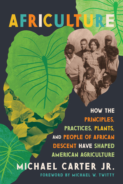 Africulture: How the Principles, Practices, Plants, and People of African Descent Have Shaped American Agriculture - Ingram
