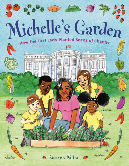 Michelle's Garden: How the First Lady Planted Seeds of Change - Ingram