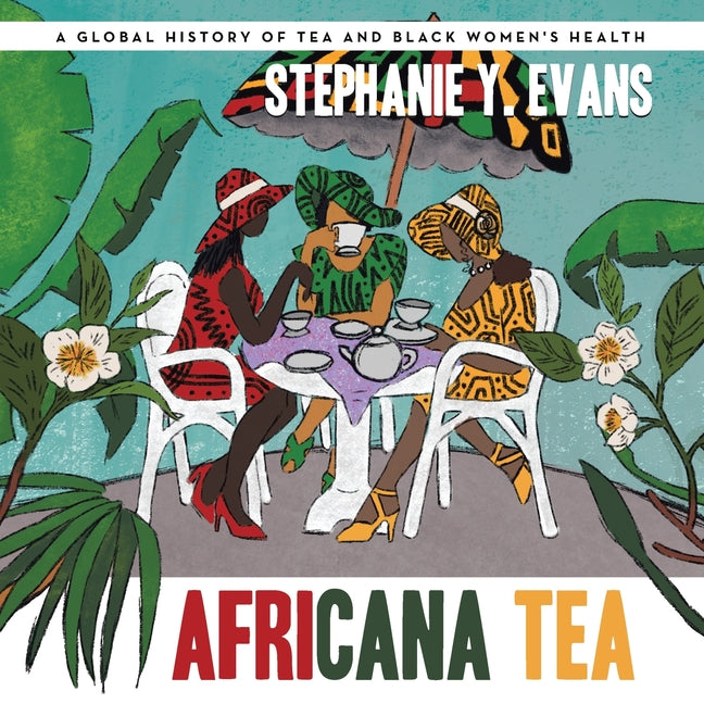 Africana Tea: A Global History of Tea and Black Women's Health - Ingram