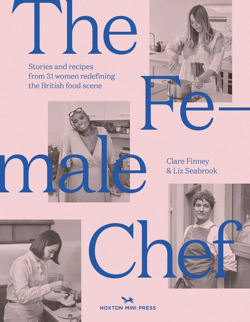 The Female Chef: Stories and Recipes from 31 Women Redefining the British Food Scene - Ingram