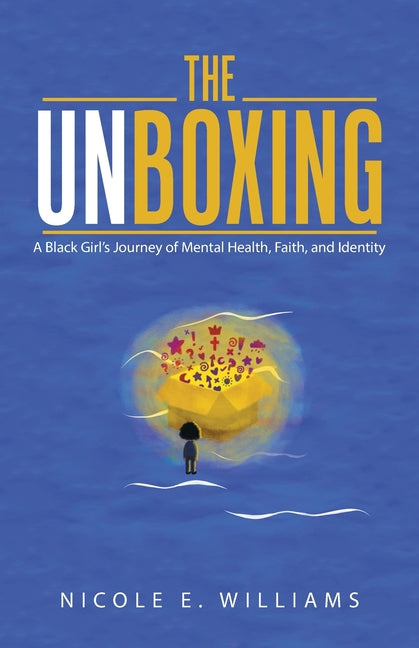 The Unboxing: A Black Girl's Journey of Mental Health, Faith, and Identity - Ingram