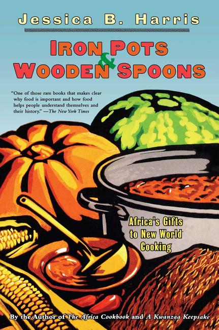 Iron Pots & Wooden Spoons: Africa's Gifts to New World Cooking - Ingram