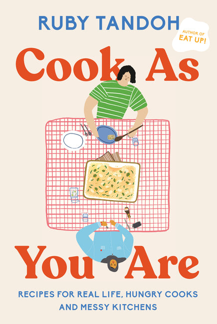 Cook as You Are: Recipes for Real Life, Hungry Cooks, and Messy Kitchens: A Cookbook - Ingram