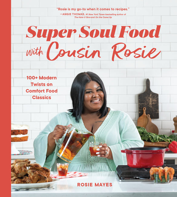 Super Soul Food with Cousin Rosie: 100+ Modern Twists on Comfort Food Classics - Ingram