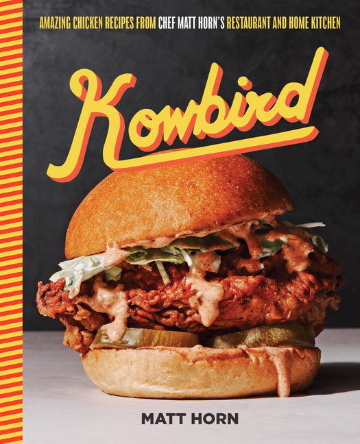 Kowbird: Amazing Chicken Recipes from Chef Matt Horn's Restaurant and Home Kitchen - Ingram