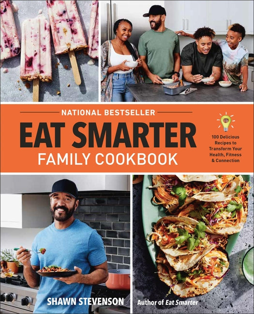 Eat Smarter Family Cookbook: 100 Delicious Recipes to Transform Your Health, Happiness, and Connection - Ingram