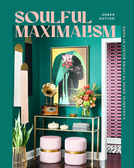 Soulful Maximalism: A Colorful Guide to Living Boldly at Home - Ingram