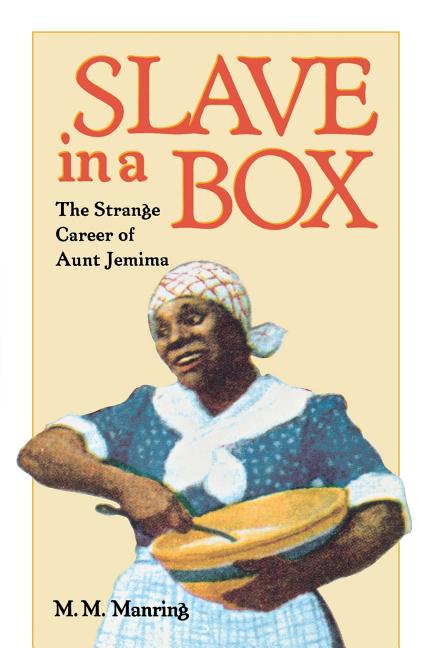 Slave in a Box: The Strange Career of Aunt Jemima - Ingram