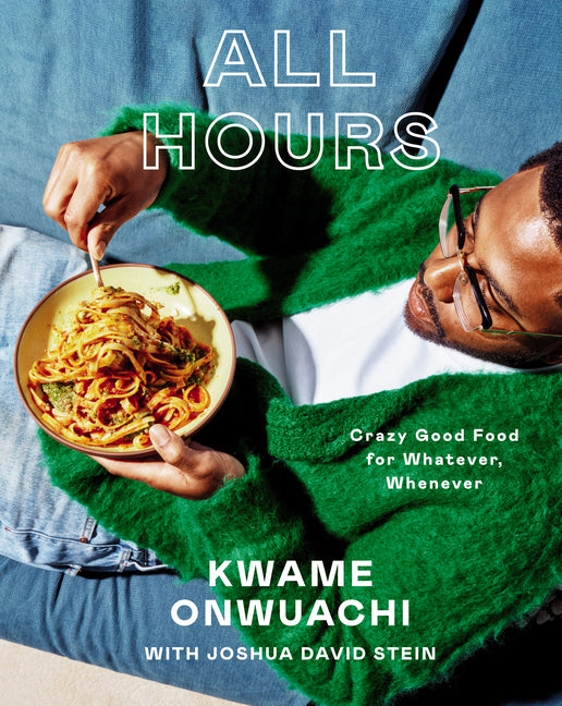 All Hours: Crazy Good Food for Whatever, Whenever: A Cookbook - Ingram