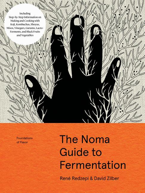 Noma Guide to Fermentation: Including Koji, Kombuchas, Shoyus, Misos, Vinegars, Garums, Lacto-Ferments, and Black Fruits and Vegetables - Ingram