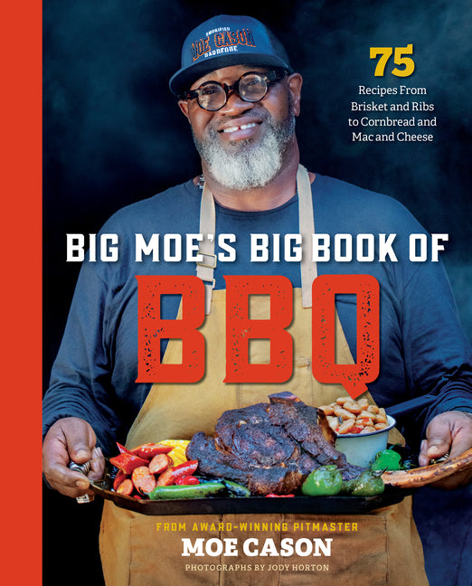 Big Moe's Big Book of BBQ: 75 Recipes from Brisket and Ribs to Cornbread and Mac and Cheese - Ingram