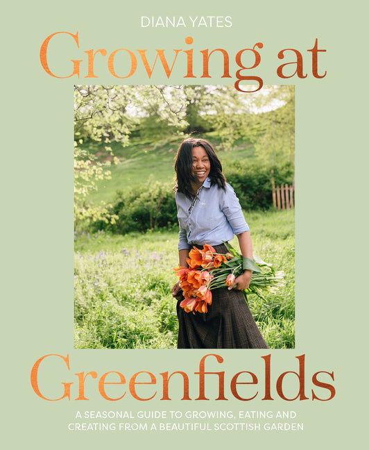 Growing at Greenfields: A Seasonal Guide to Growing, Eating and Creating from a Beautiful Scottish Garden - Ingram
