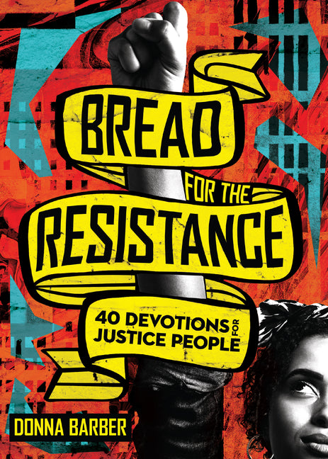 Bread for the Resistance: Forty Devotions for Justice People