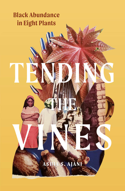 Tending the Vines: Black Abundance in Eight Plants - Ingram
