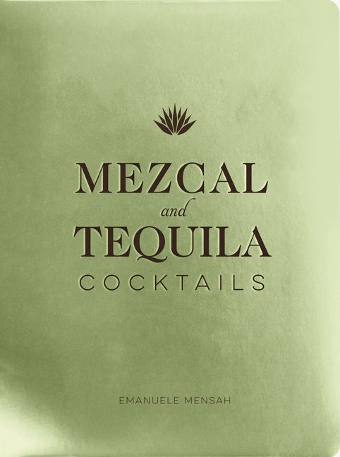 Mezcal and Tequila Cocktails: A Collection of Mezcal and Tequila Cocktails - Ingram