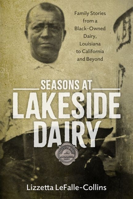 Seasons at Lakeside Dairy: Family Stories from a Black-Owned Dairy, Louisiana to California and Beyond (Hardback) - Ingram