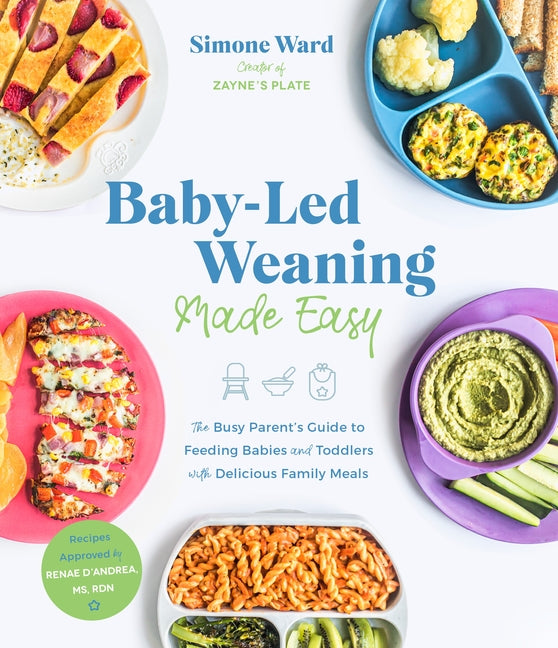 Baby-Led Weaning Made Easy: The Busy Parent's Guide to Feeding Babies and Toddlers with Delicious Family Meals - Ingram