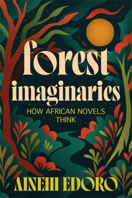 Forest Imaginaries: How African Novels Think - Ingram