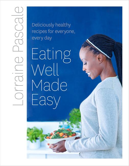 Eating Well Made Easy: Deliciously Healthy Recipes for Everyone, Every Day - Ingram