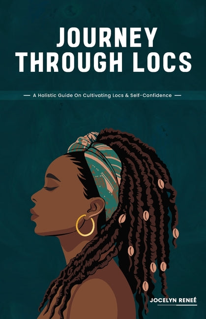 Journey Through Locs: A Holistic Guide On Cultivating Locs & Self-Confidence - Ingram