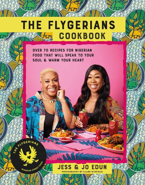 Flygerians Cookbook: Over 70 Recipes for Nigerian Food That Will Speak to Your Soul & Warm Your Heart - Ingram