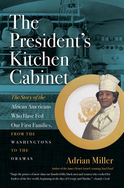 The President's Kitchen Cabinet: The Story of the African Americans Who Have Fed Our First Families, from the Washingtons to the Obamas - Ingram