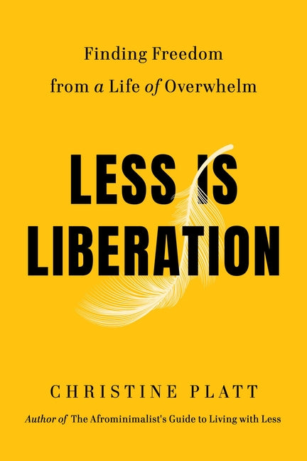 Less Is Liberation: Finding Freedom from a Life of Overwhelm - Ingram