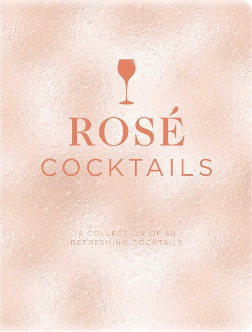 Rosé Cocktails: A Collection of Classic and Modern Rose Cocktails - Ingram