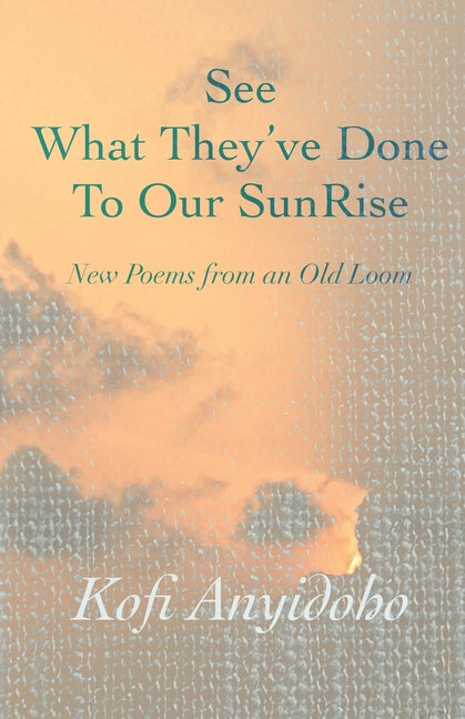 See What They've Done To Our SunRise: New Poems from an Old Loom - Ingram
