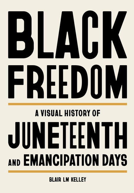 Black Freedom: A Visual History of Juneteenth and Emancipation Days - Ingram