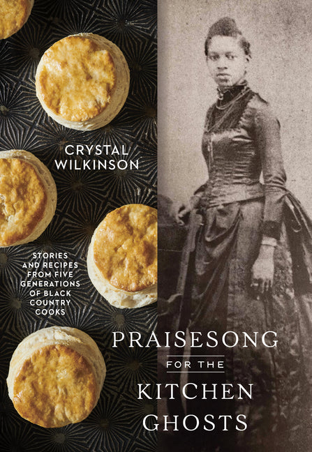 Praisesong for the Kitchen Ghosts: Stories and Recipes from Five Generations of Black Country Cooks - Ingram