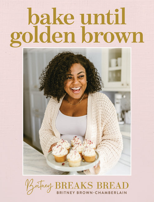 Bake Until Golden Brown: Sweet and Savory Recipes from My Kitchen to Yours - Ingram