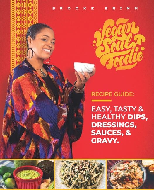 Vegan Soul Foodie Recipe Guide: Easy, Tasty & Healthy Dips, Dressings, Sauces, and Gravy - Ingram
