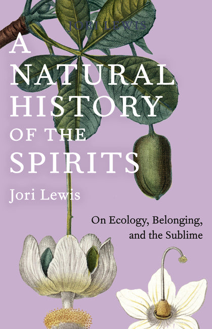 A Natural History of the Spirits: On Ecology, Belonging, and the Sublime