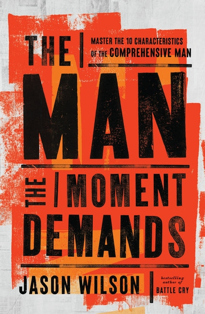 The Man the Moment Demands: Master the 10 Characteristics of the Comprehensive Man - Ingram