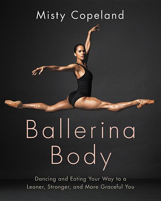 Ballerina Body: Dancing and Eating Your Way to a Leaner, Stronger, and More Graceful You - Ingram