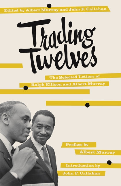Trading Twelves: The Selected Letters of Ralph Ellison and Albert Murray - Ingram