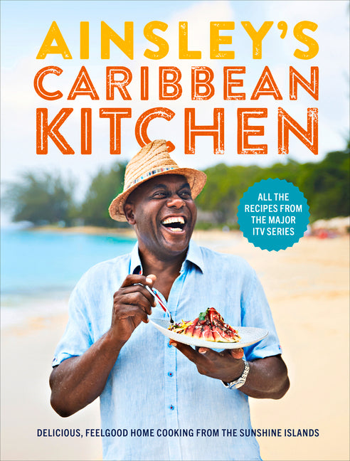 Ainsley's Caribbean Kitchen: Delicious, Feelgood Home Cooking from the Sunshine Islands - Ingram