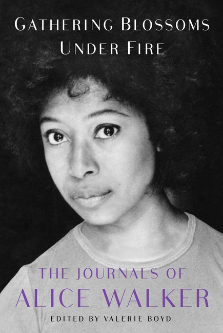 Gathering Blossoms Under Fire: The Journals of Alice Walker, 1965-2000 - Ingram