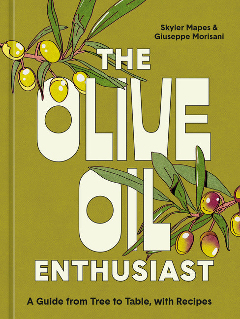 Olive Oil Enthusiast: A Guide from Tree to Table, with Recipes - Ingram