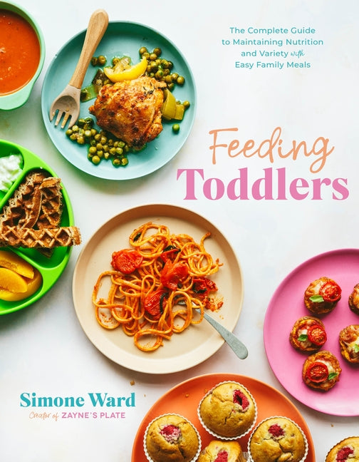 Feeding Toddlers: The Complete Guide to Maintaining Nutrition and Variety with Easy Family Meals - Ingram