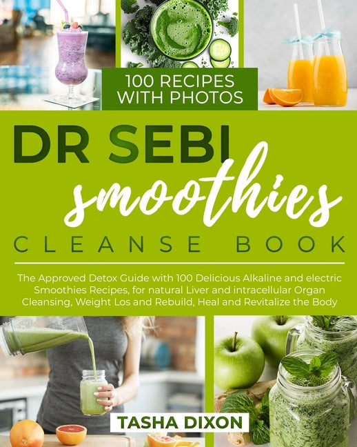 Dr. Sebi Smoothies Cleanse Book: The Approved Detox Guide with 100 Delicious Alkaline Smoothie Recipes for Natural Liver Cleansing, Fast Weight Loss, - Ingram